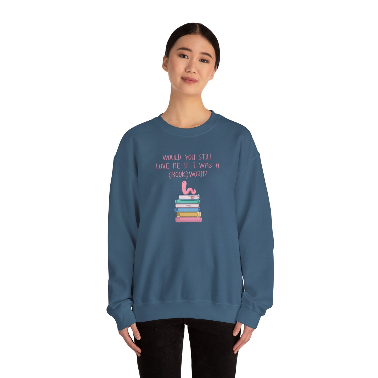 Would You Still Love Me If I Was A (Book)Worm? Crewneck Sweatshirt