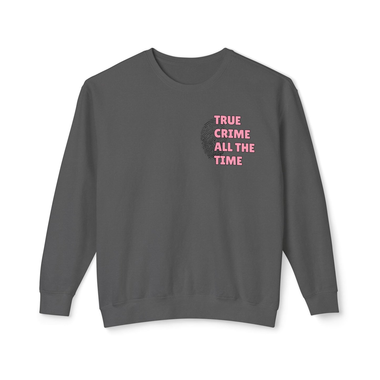 True Crime All The Time Comfort Colors Sweatshirt