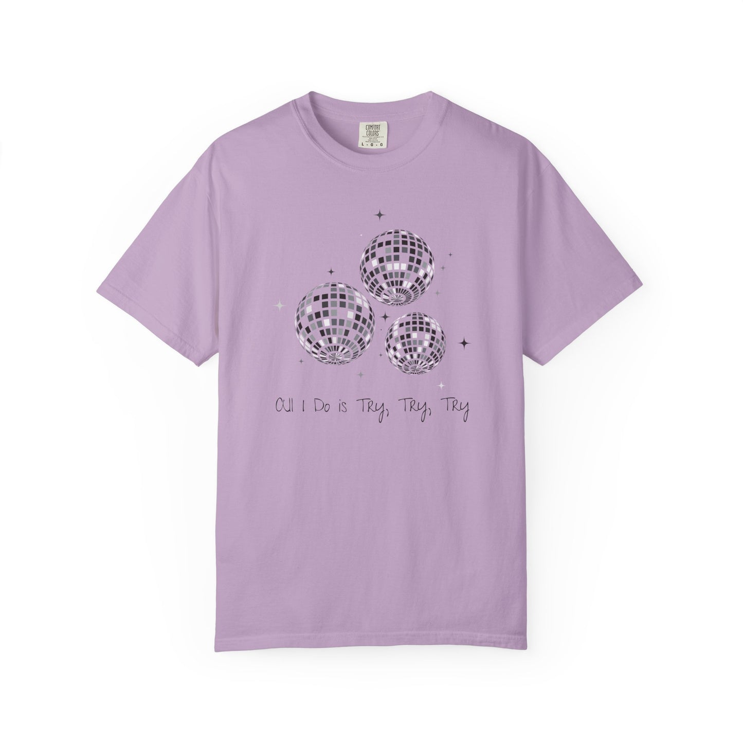 All I Do is Try, Try, Try Comfort Colors Tee