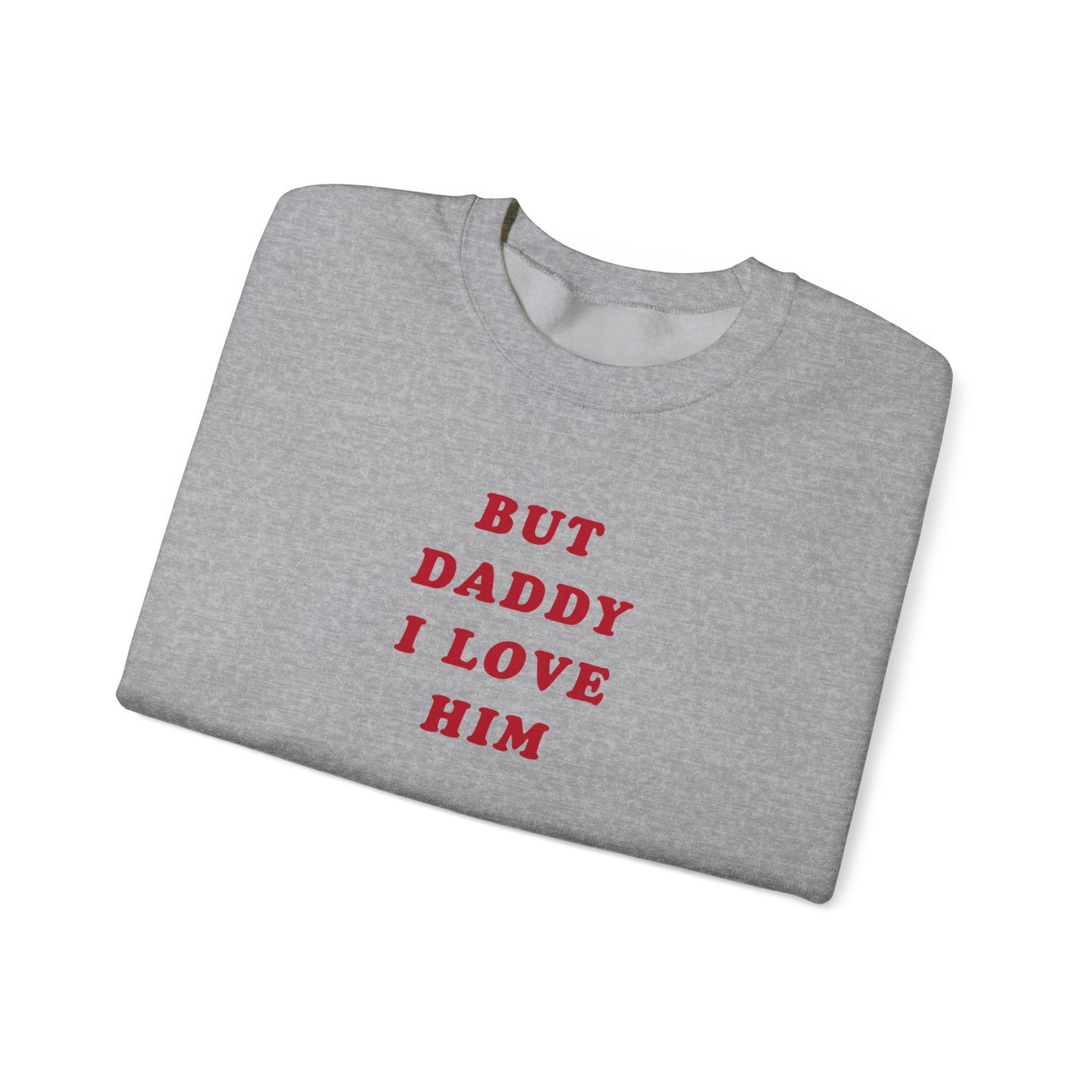 But Daddy I Love Him Crewneck Sweatshirt