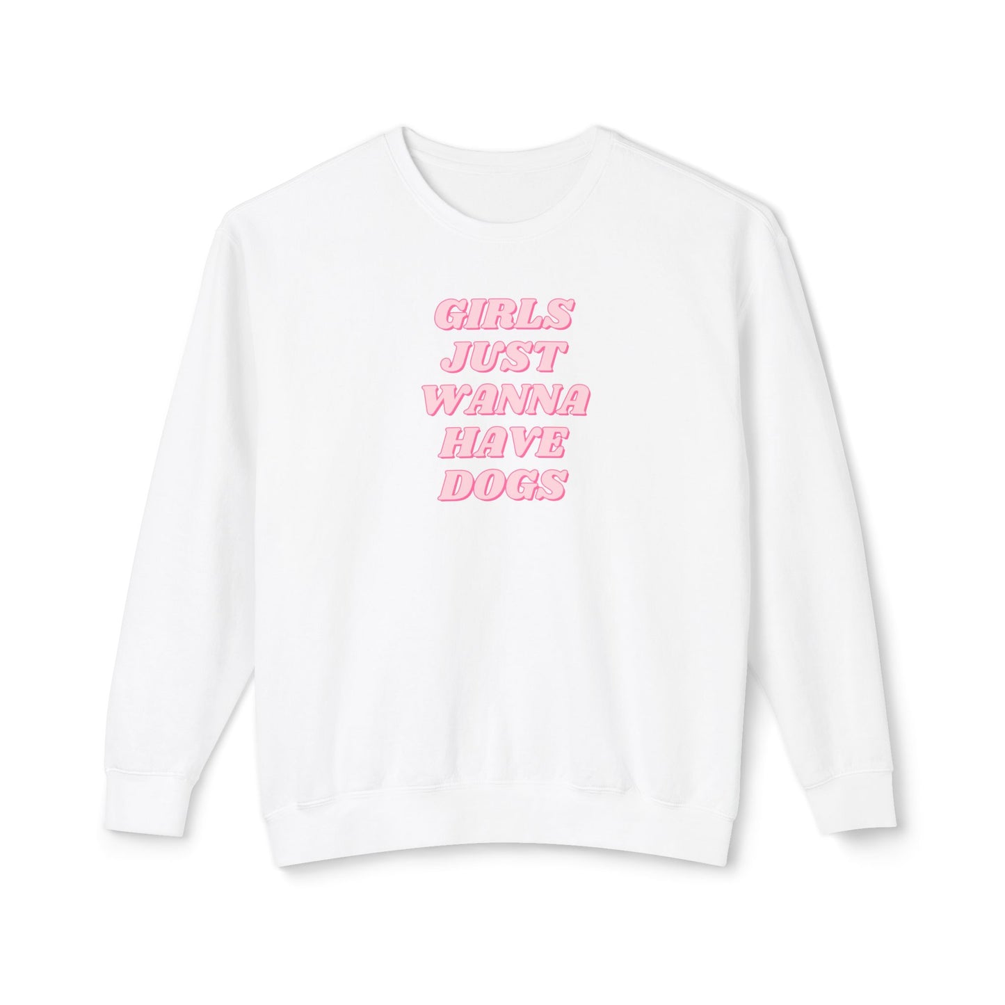 Girls Just Wanna Have Dogs Comfort Colors Sweatshirt