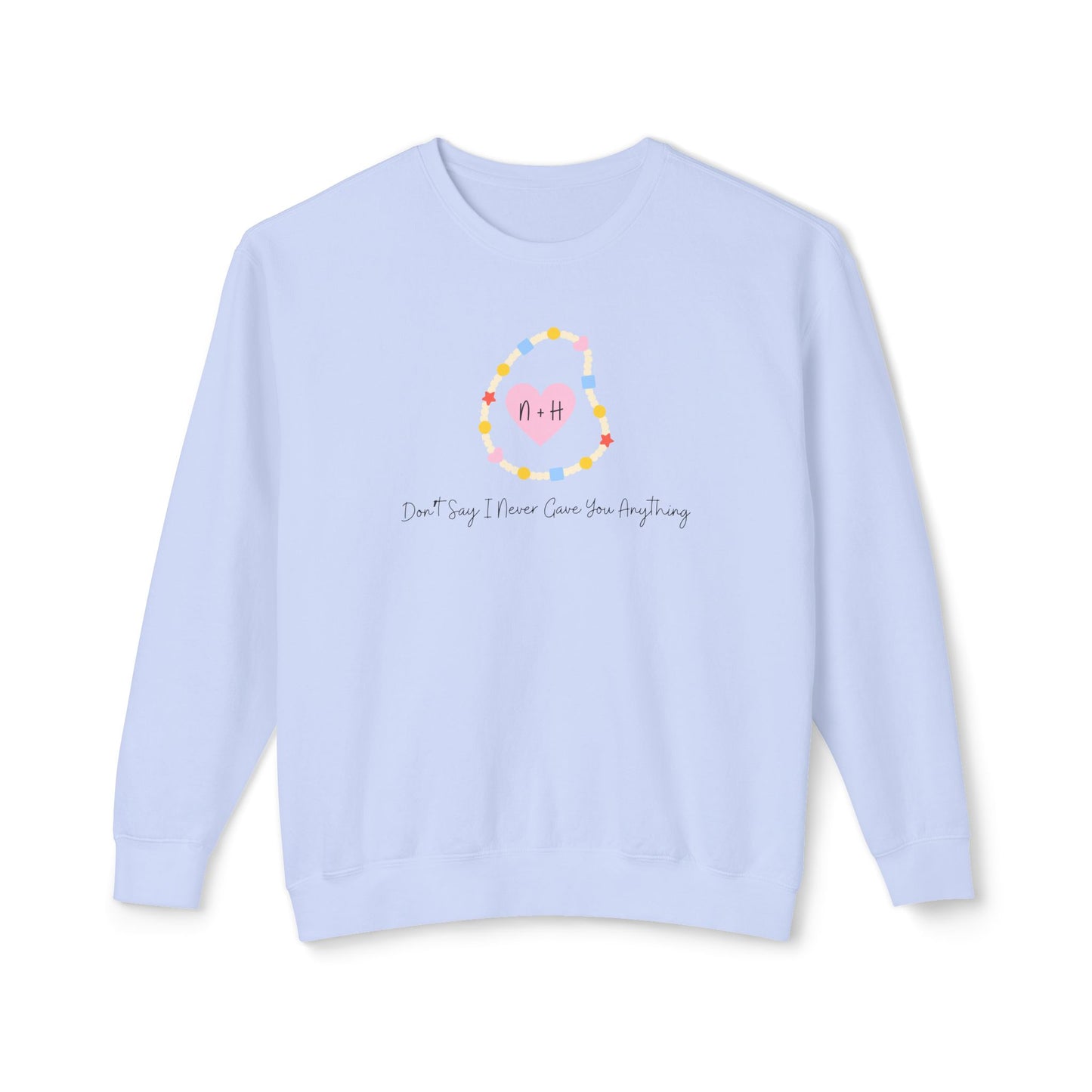Don't Say I Never Gave You Anything Naley Bracelet Comfort Colors Sweatshirt