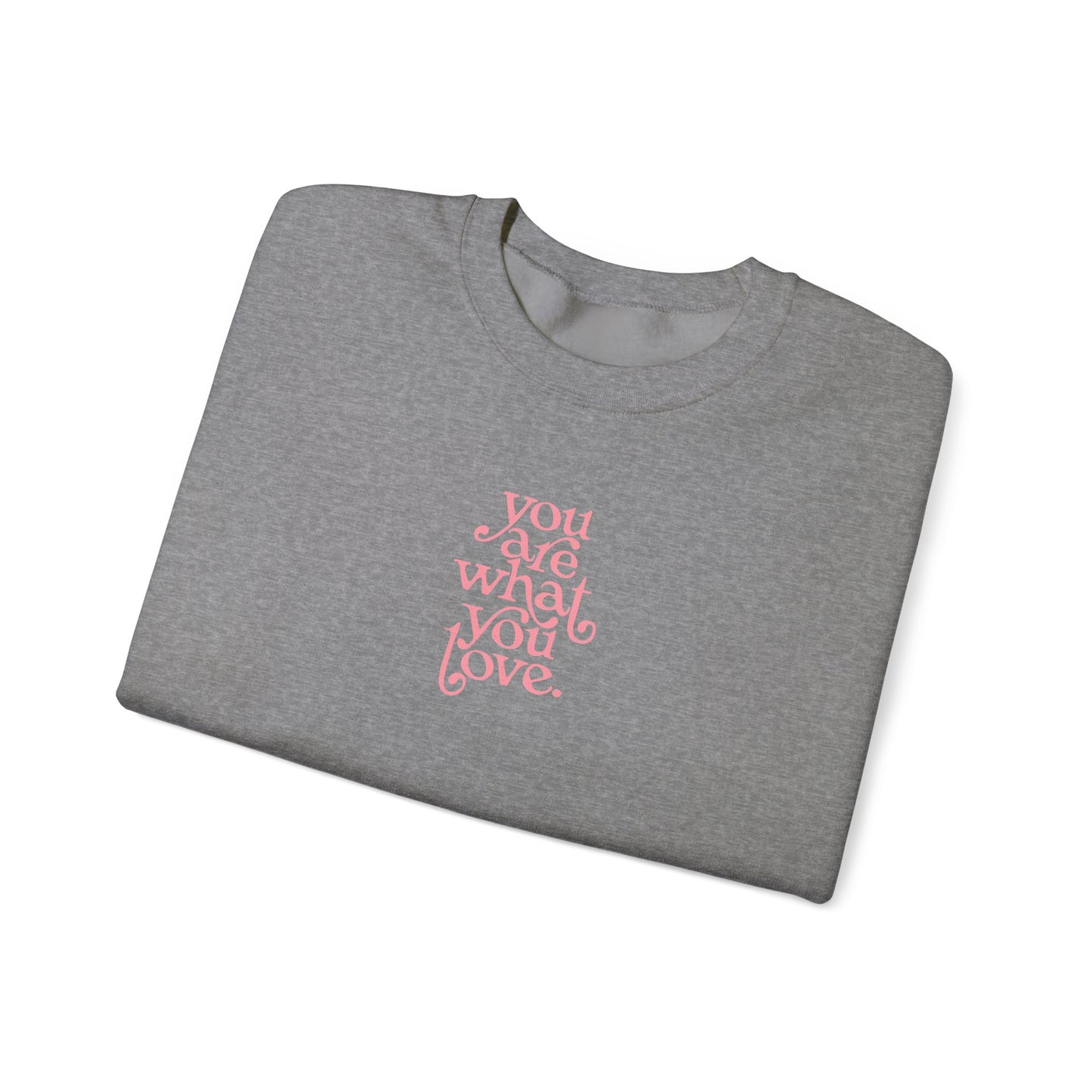 You Are What You Love Crewneck Sweatshirt