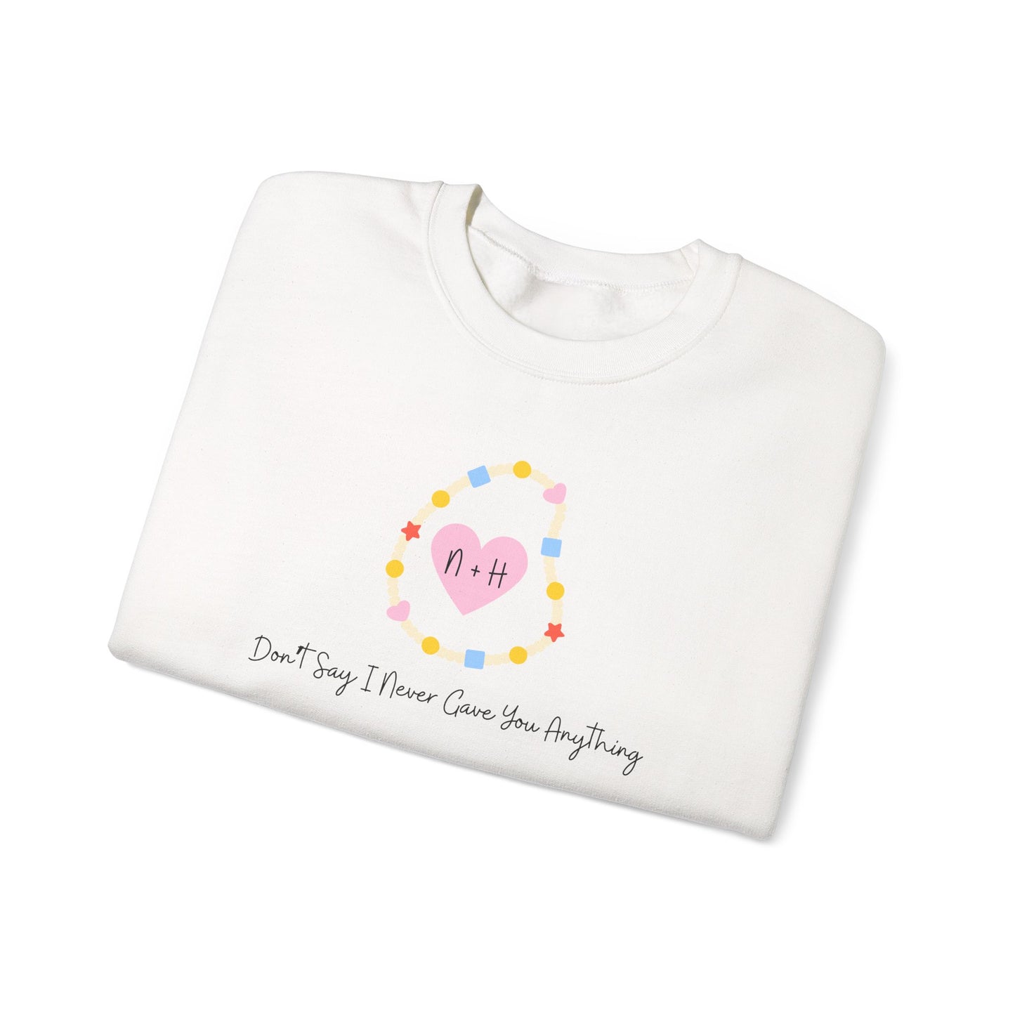 Don't Say I Never Gave You Anything Crewneck Sweatshirt