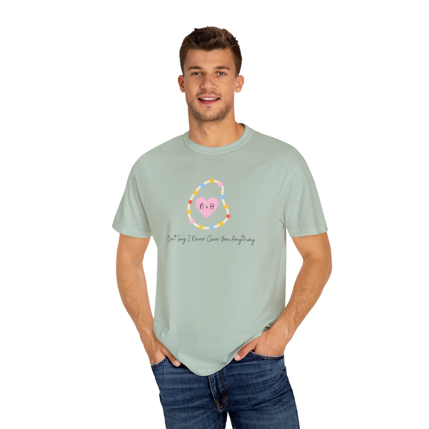 Don't Say I Never Gave You Anything Comfort Colors Tee