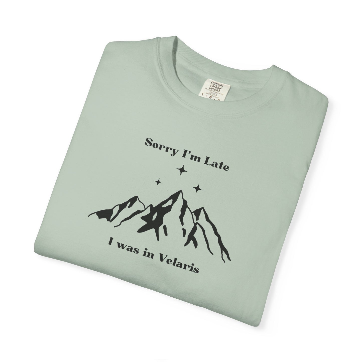 Sorry I'm Late, I Was In Velaris Comfort Colors Tee