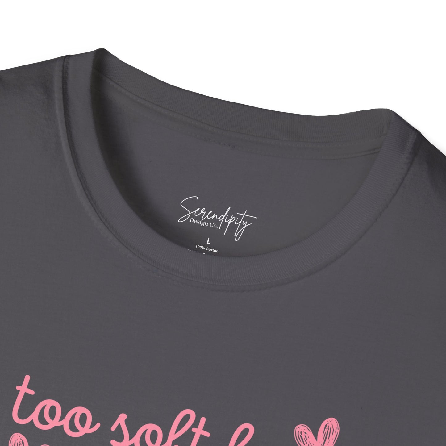 Too Soft For All Of It Soft Style Tee