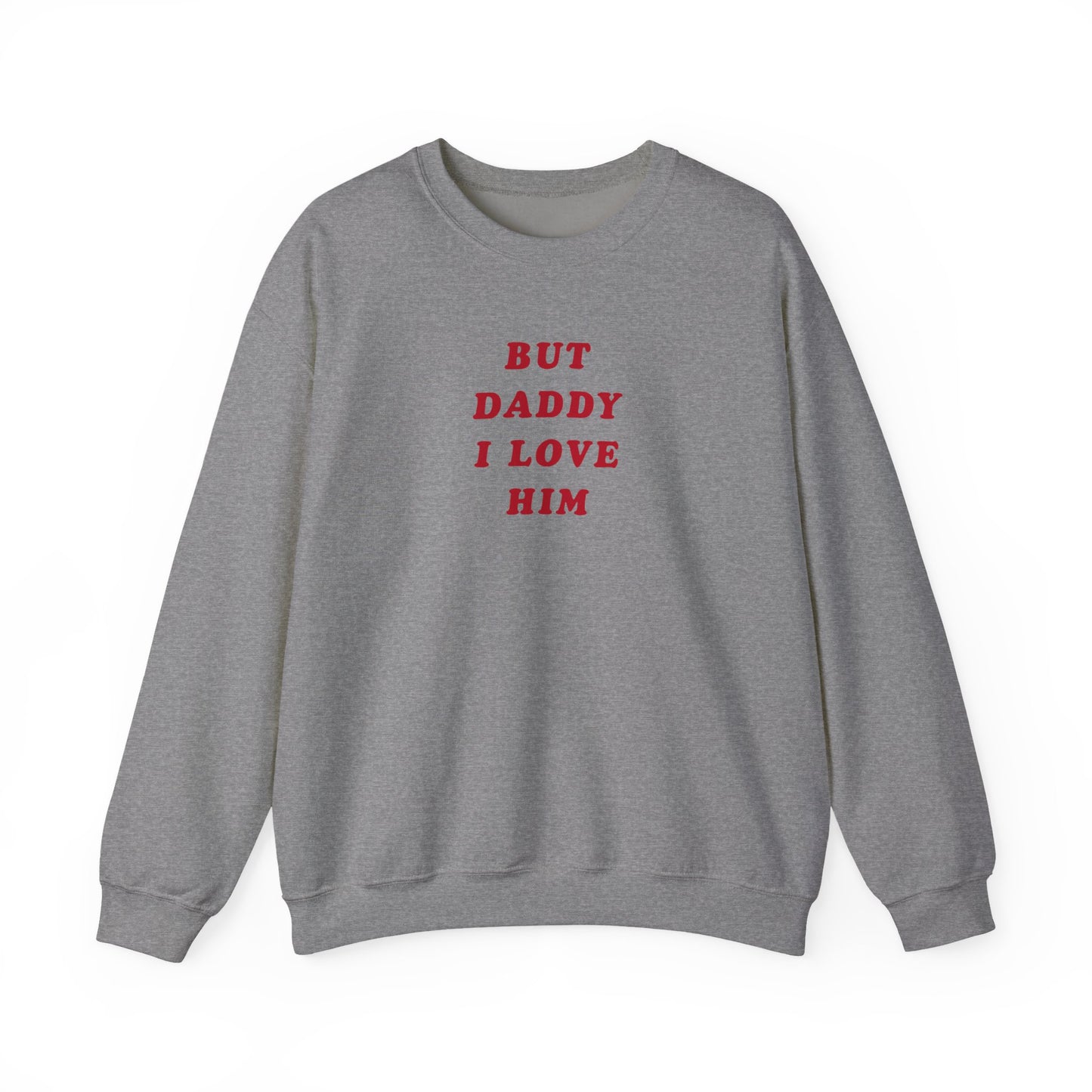 But Daddy I Love Him Crewneck Sweatshirt