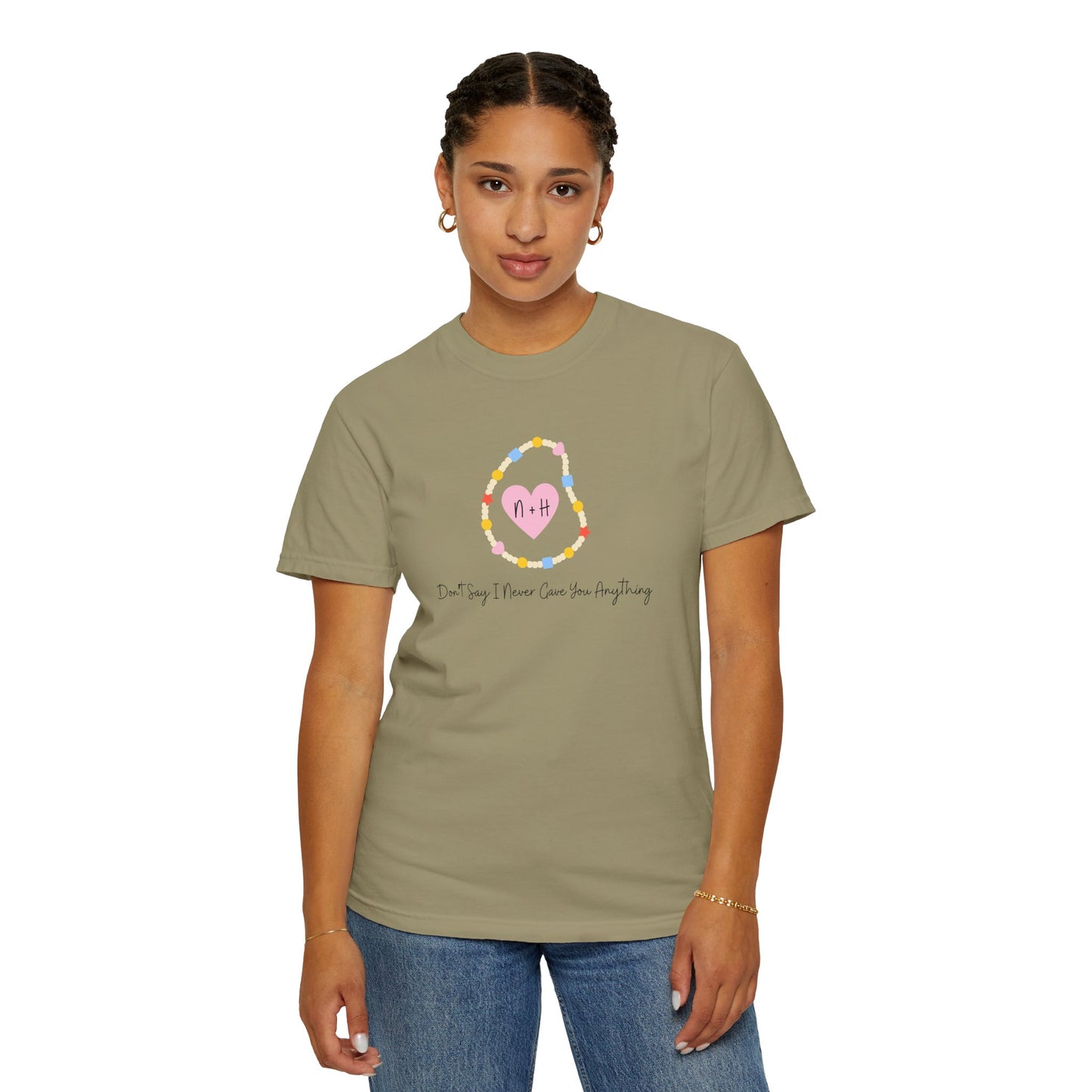 Don't Say I Never Gave You Anything Comfort Colors Tee