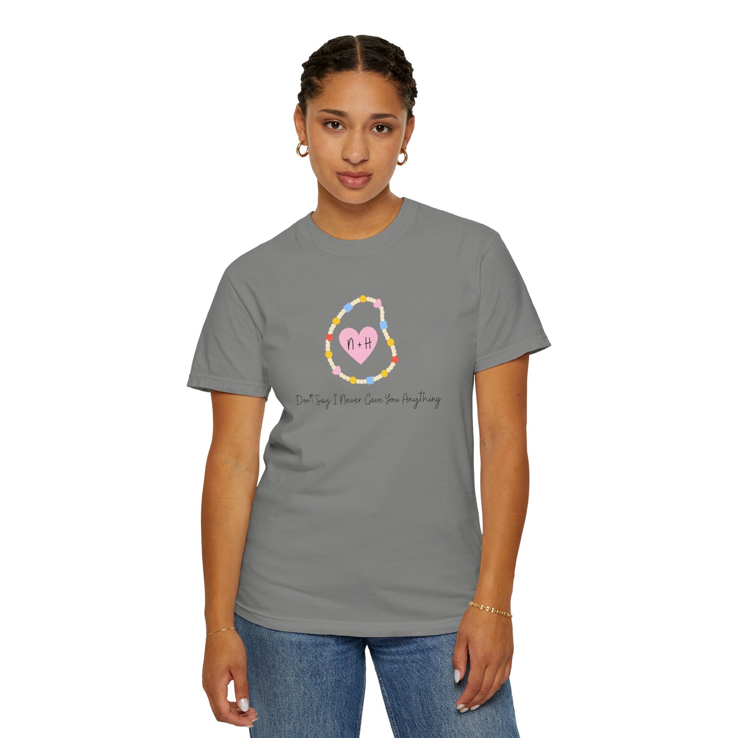 Don't Say I Never Gave You Anything Comfort Colors Tee
