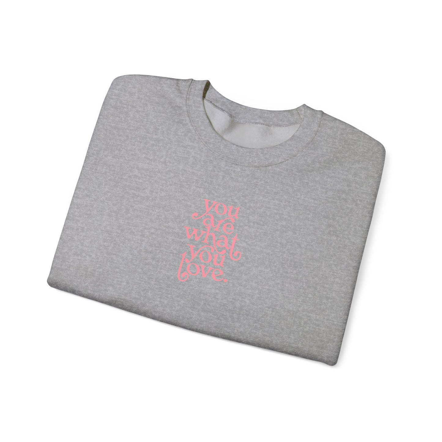 You Are What You Love Crewneck Sweatshirt