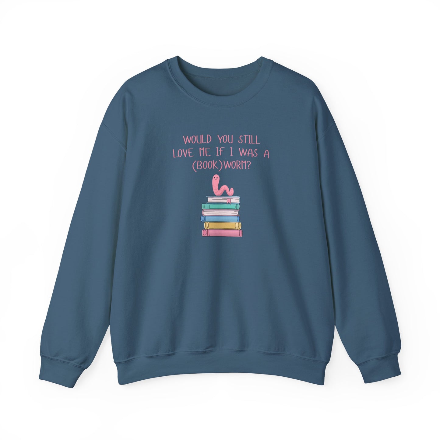 Would You Still Love Me If I Was A (Book)Worm? Crewneck Sweatshirt