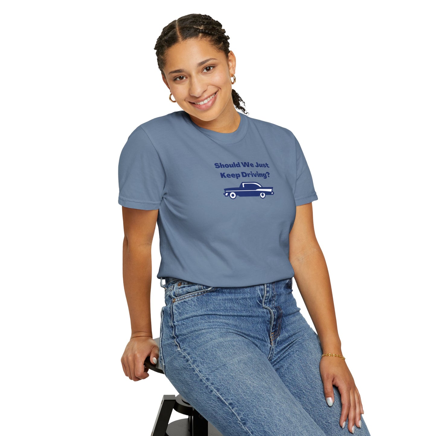Should We Just Keep Driving? Comfort Colors Tee