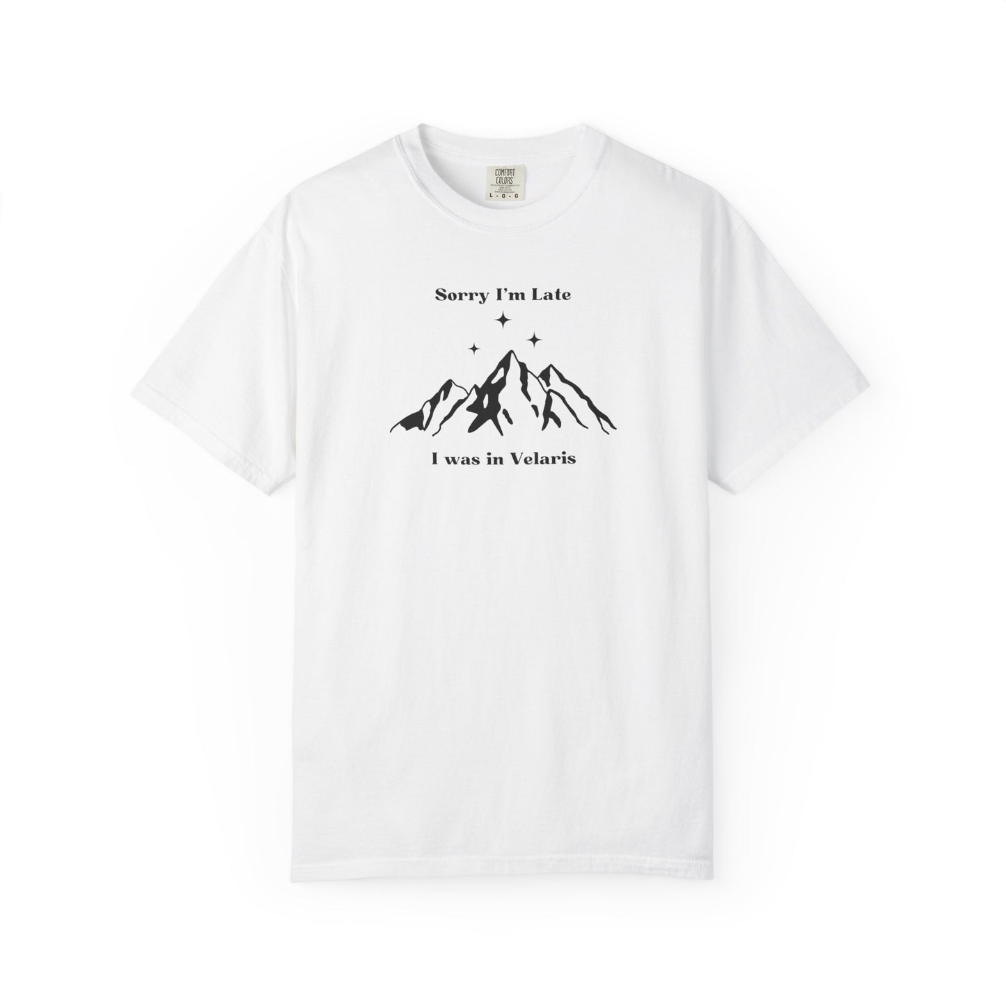 Sorry I'm Late, I Was In Velaris Comfort Colors Tee