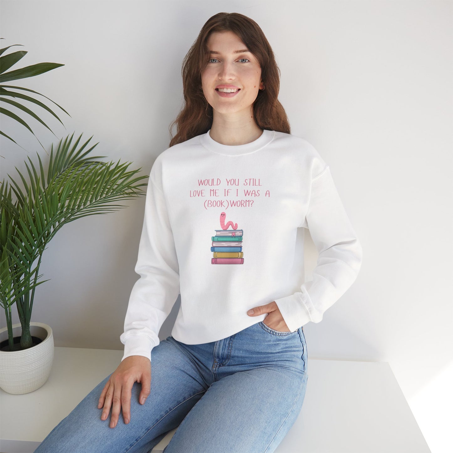Would You Still Love Me If I Was A (Book)Worm? Crewneck Sweatshirt