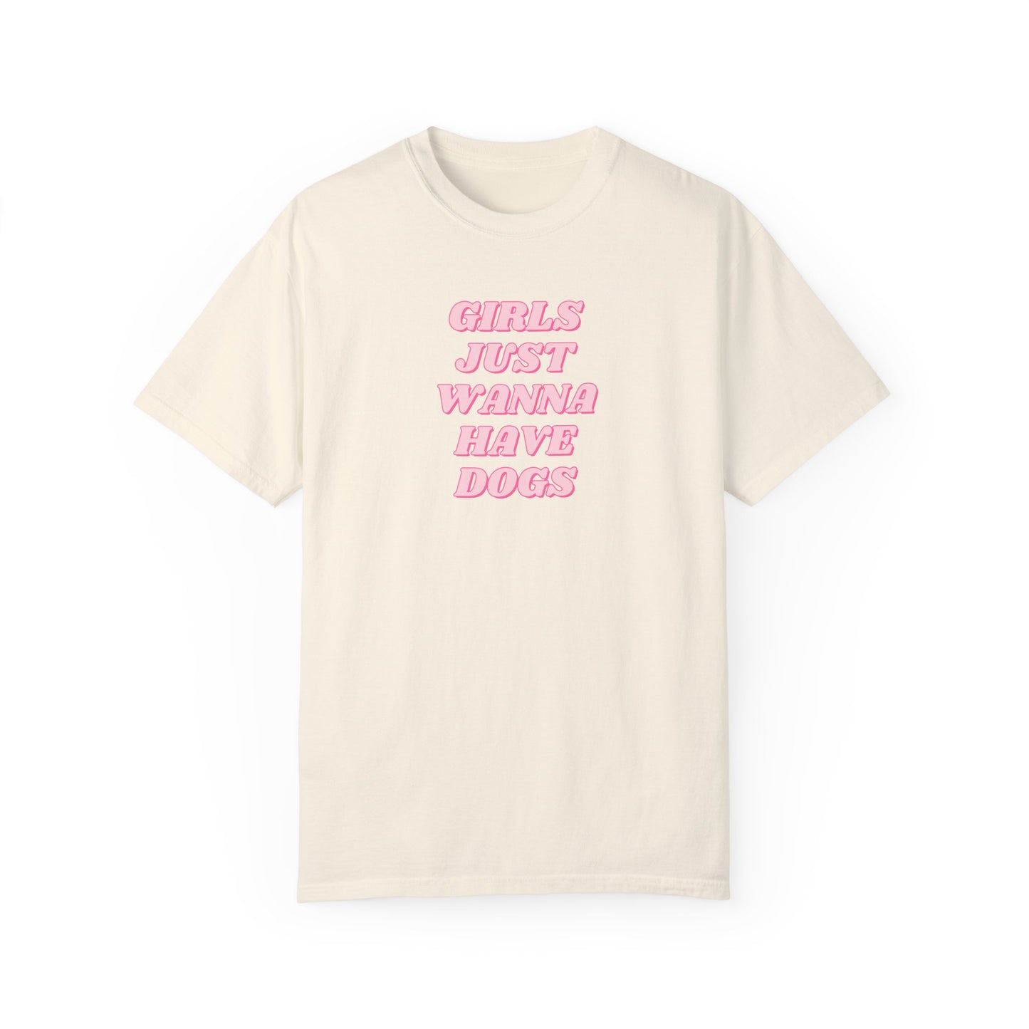 Girls Just Wanna Have Dogs Comfort Colors Tee