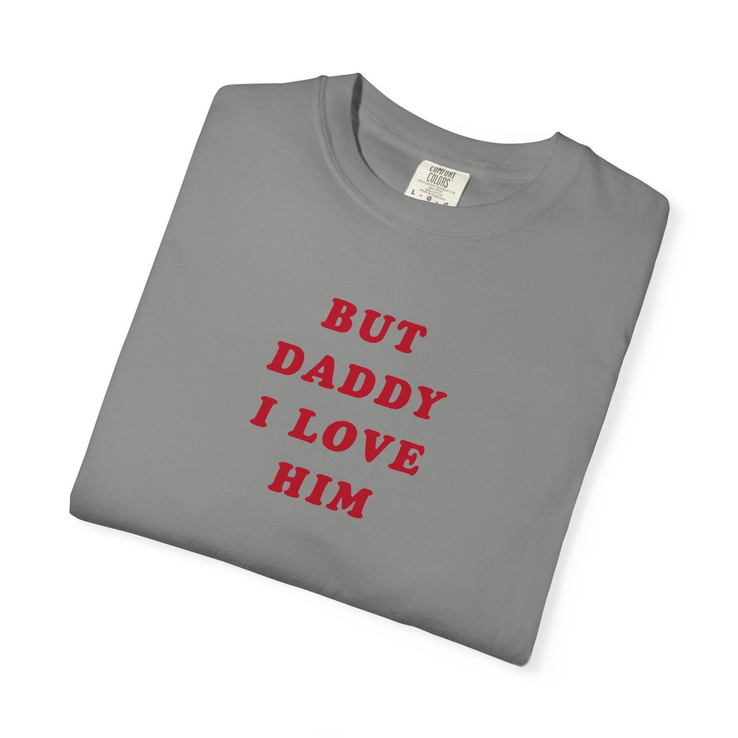 But Daddy I Love Him Comfort Colors Tee