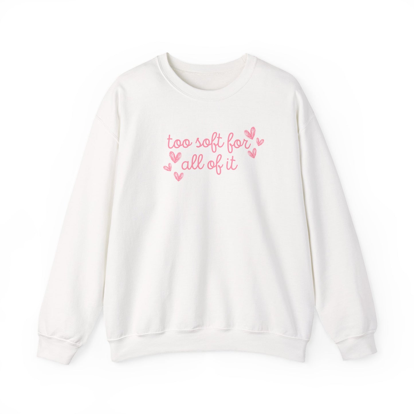 Too Soft For All Of It Crewneck Sweatshirt