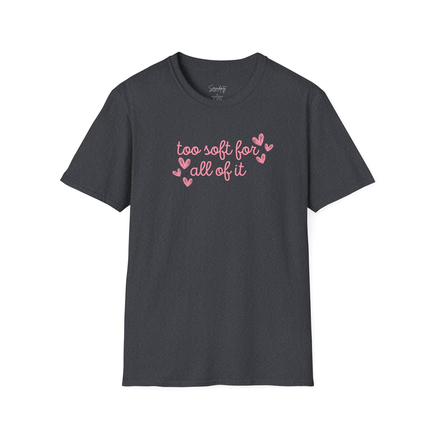 Too Soft For All Of It Soft Style Tee