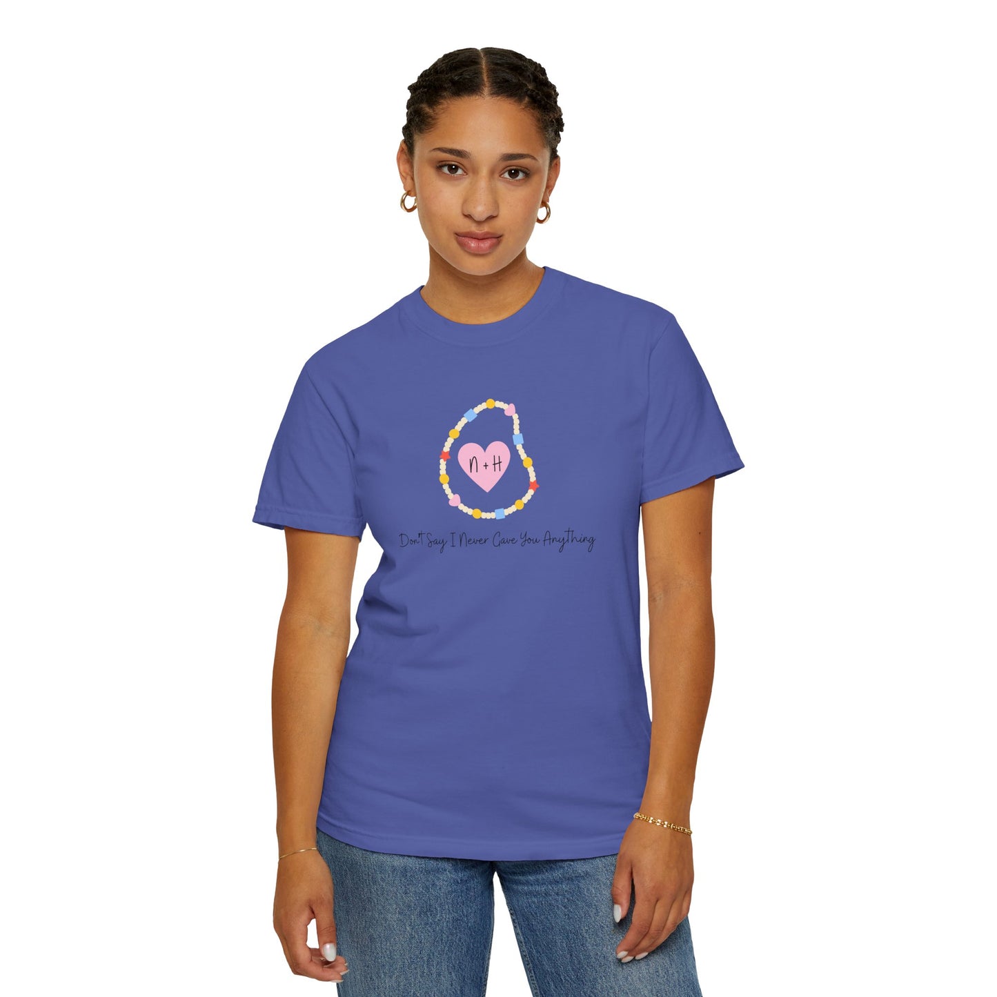 Don't Say I Never Gave You Anything Comfort Colors Tee