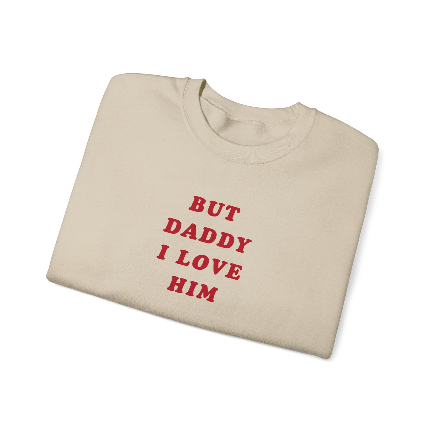 But Daddy I Love Him Crewneck Sweatshirt