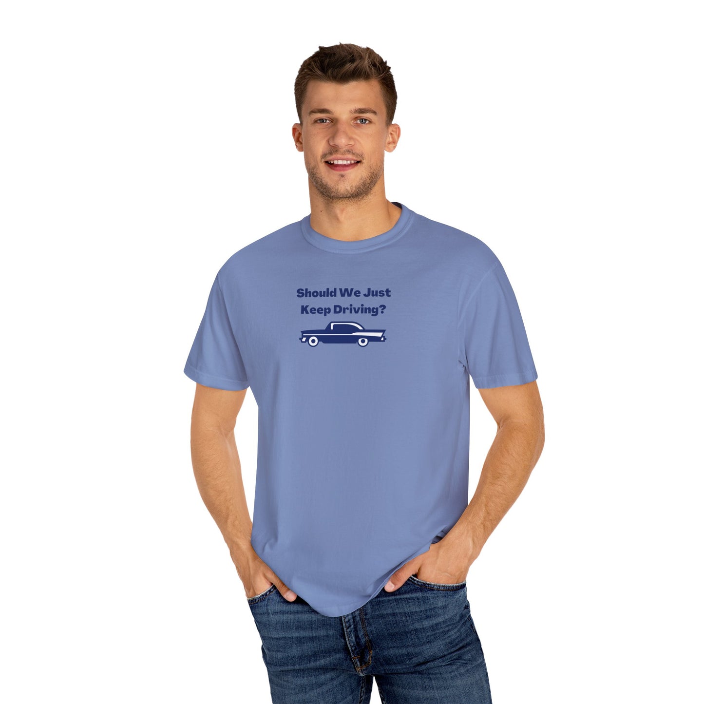 Should We Just Keep Driving? Comfort Colors Tee
