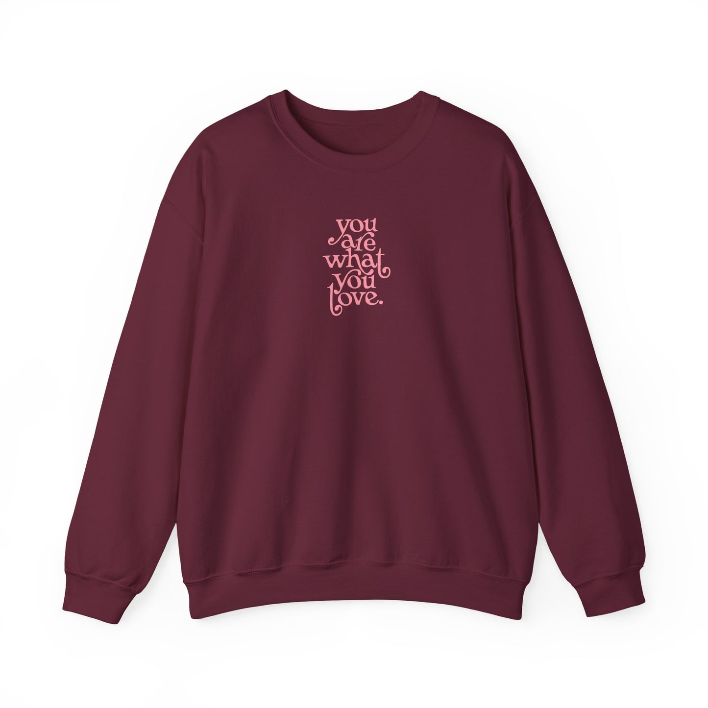 You Are What You Love Crewneck Sweatshirt
