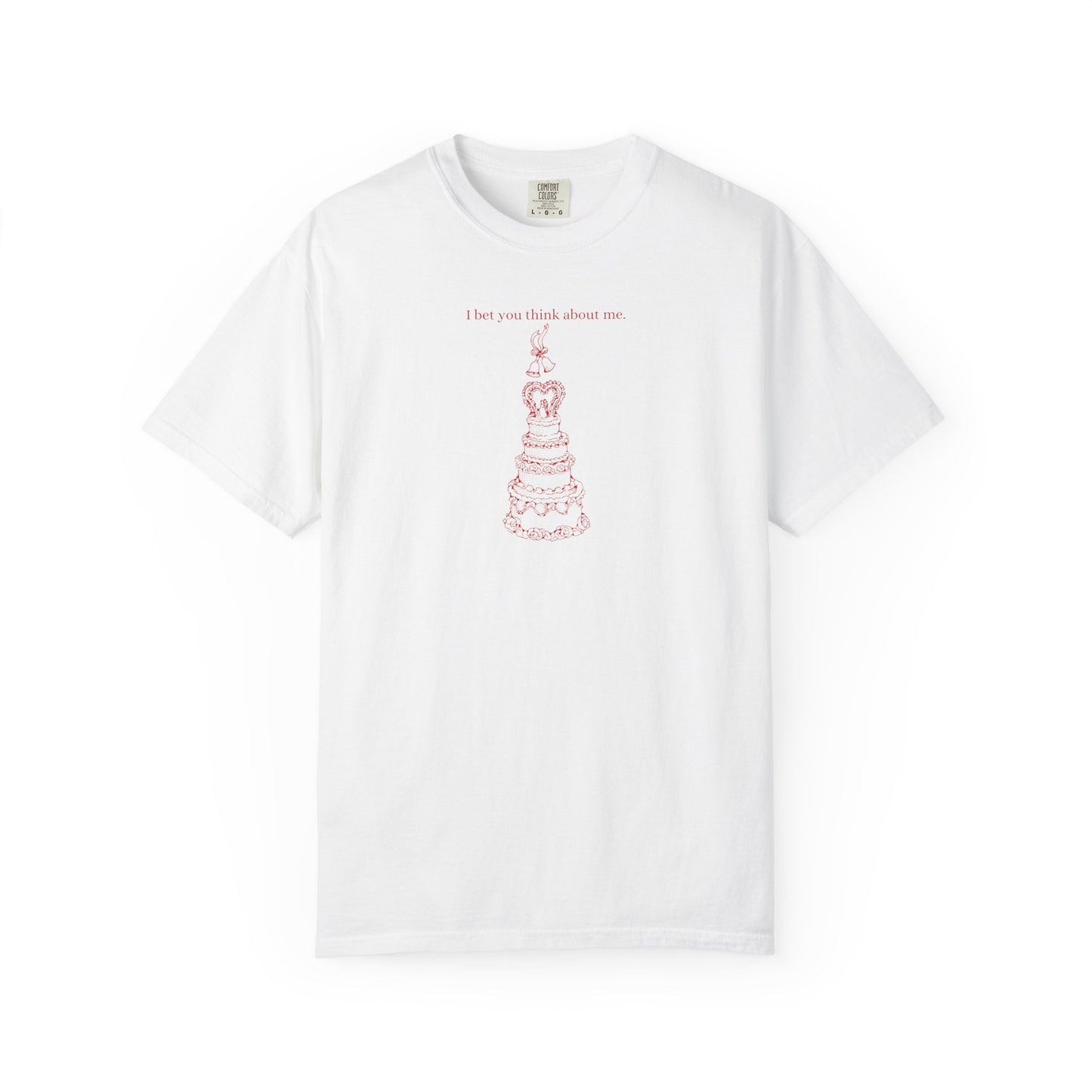 I Bet You Think About Me Comfort Colors Tee