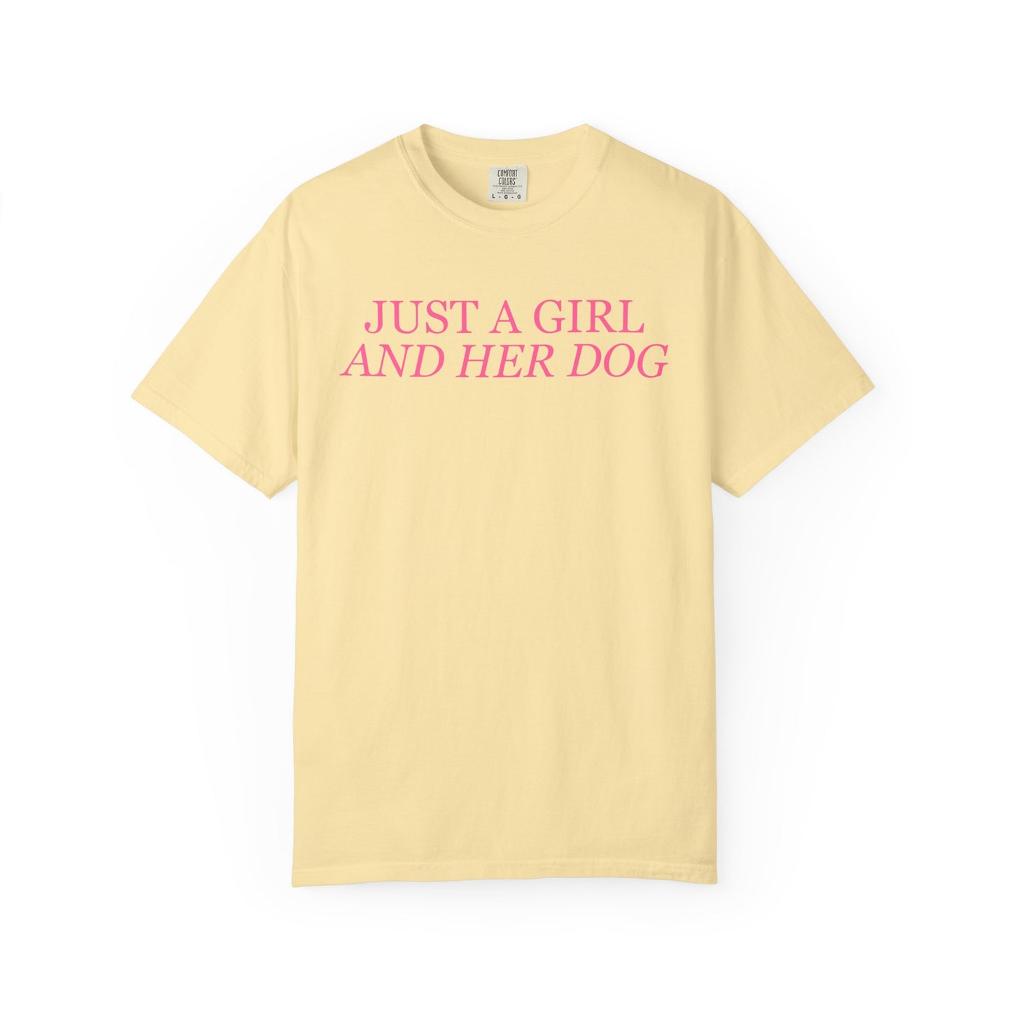 Just a Girl and Her Dog Comfort Colors Tee