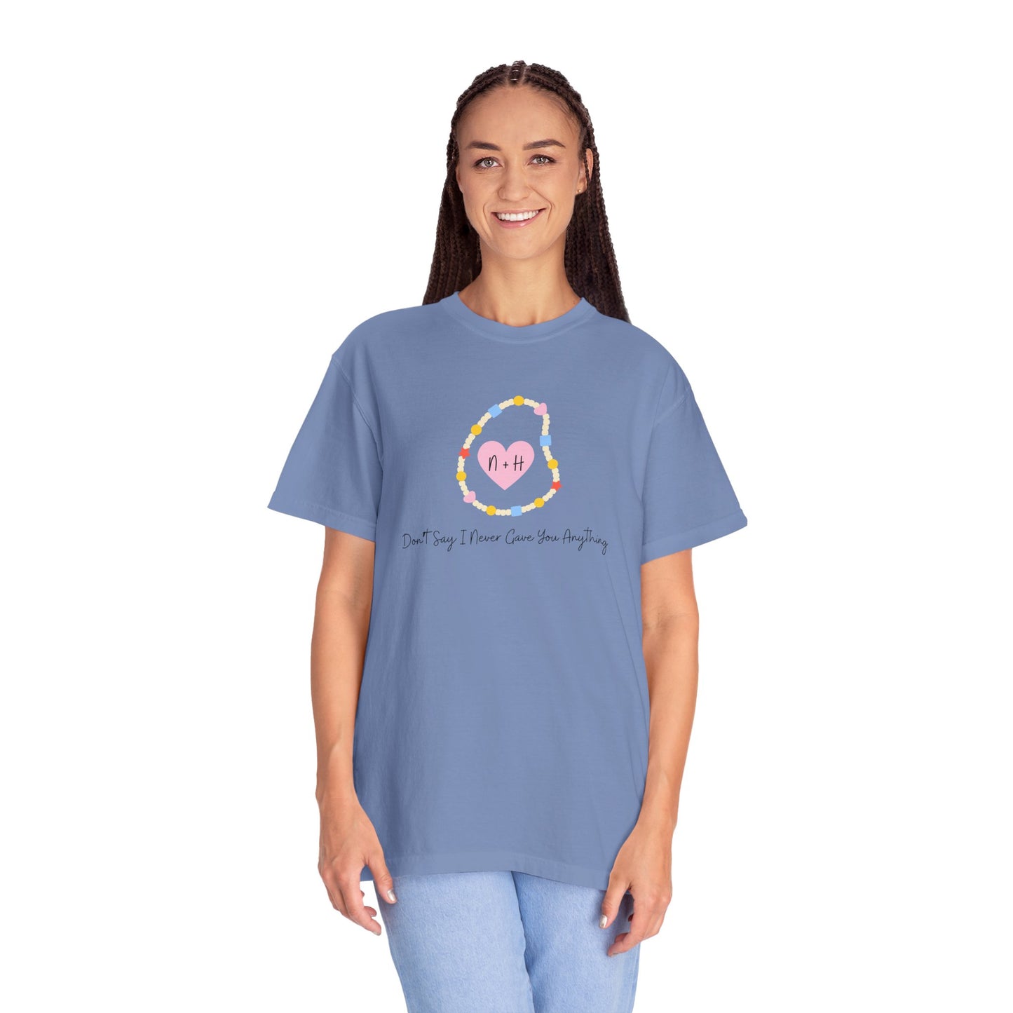 Don't Say I Never Gave You Anything Comfort Colors Tee