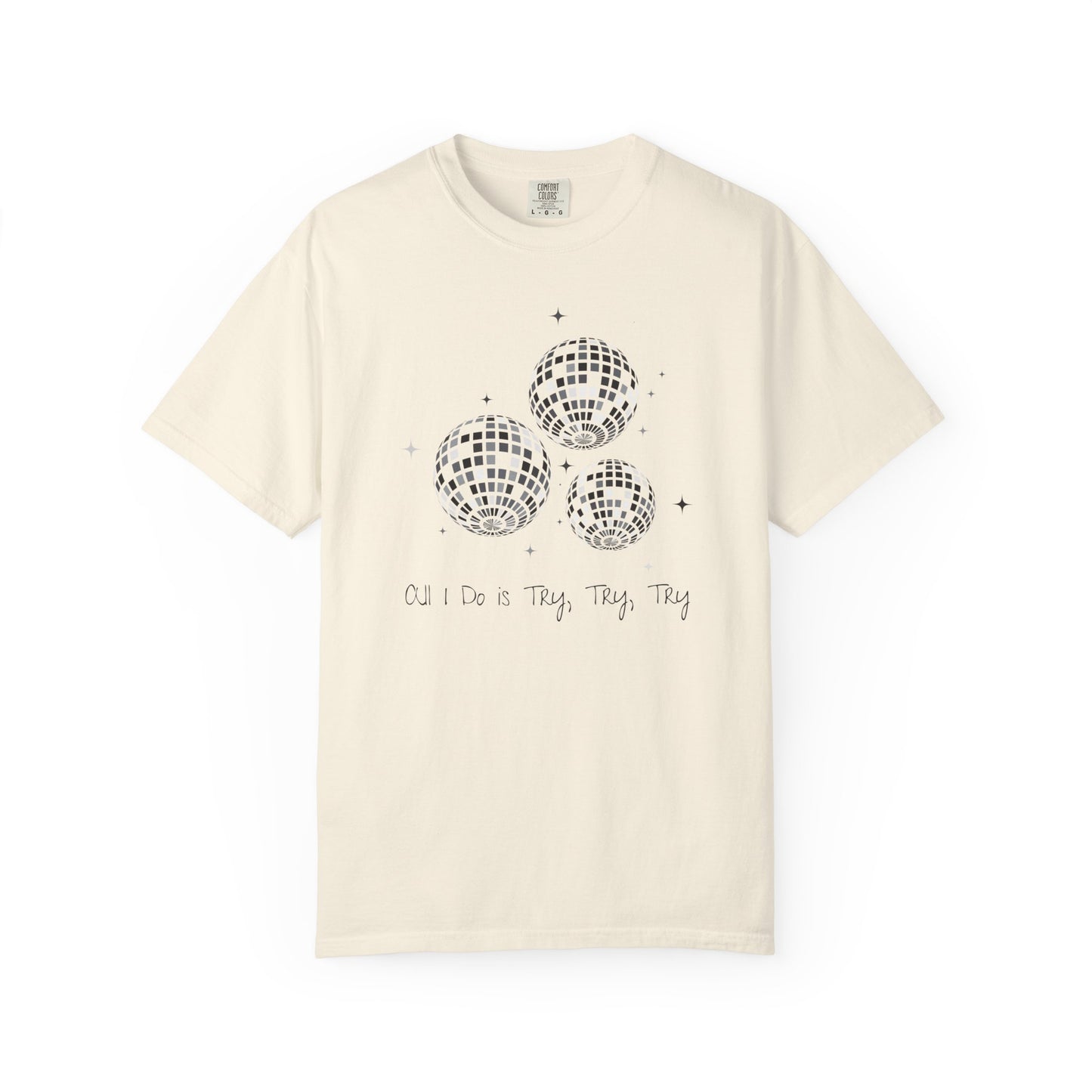 All I Do is Try, Try, Try Comfort Colors Tee