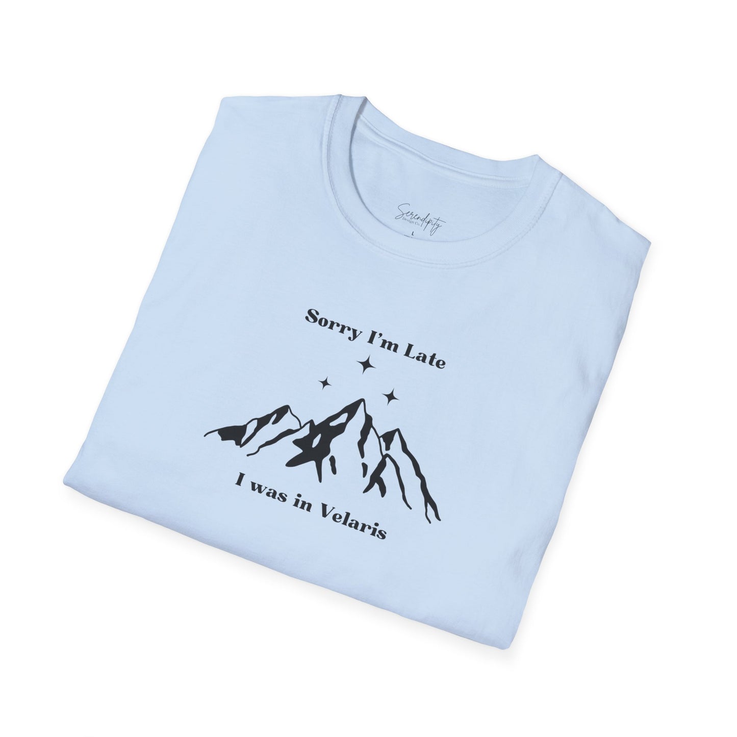 Sorry I'm Late I Was In Velaris Soft Style Tee