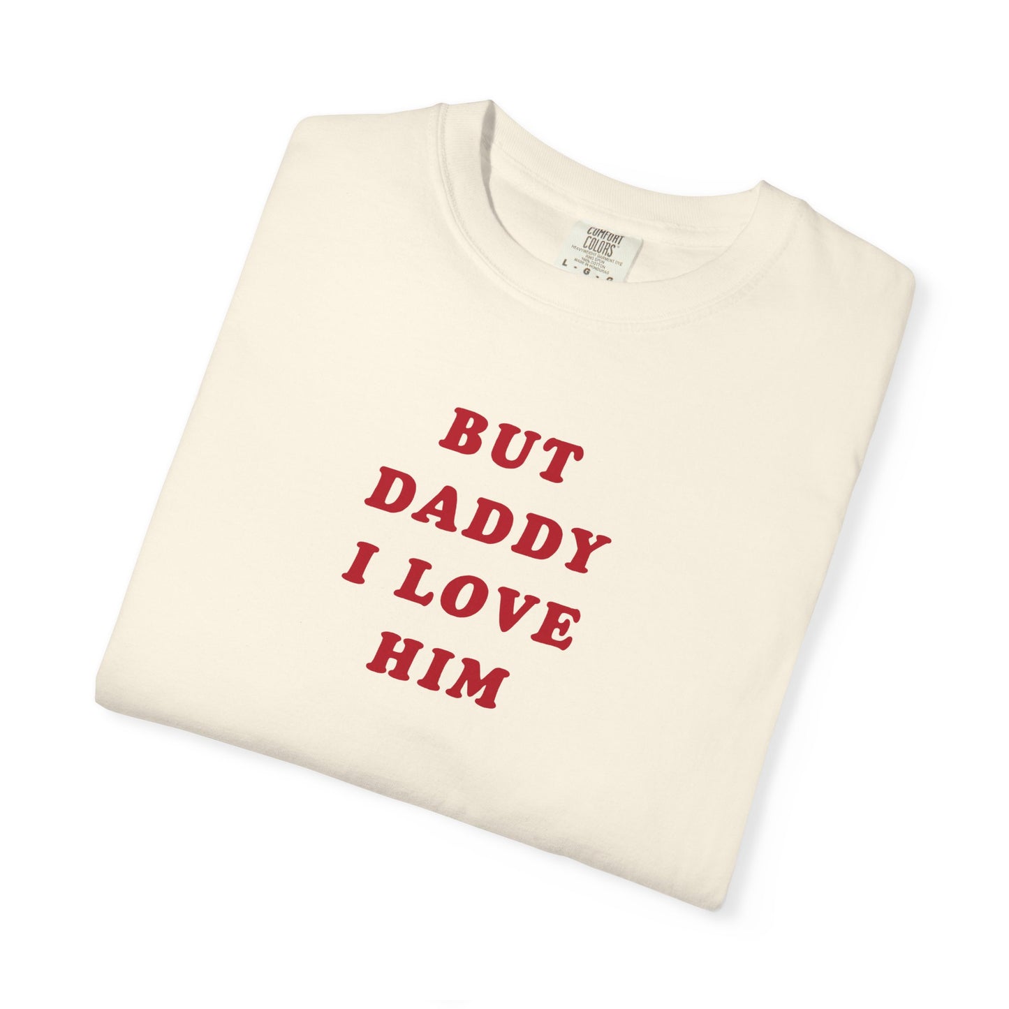 But Daddy I Love Him Comfort Colors Tee