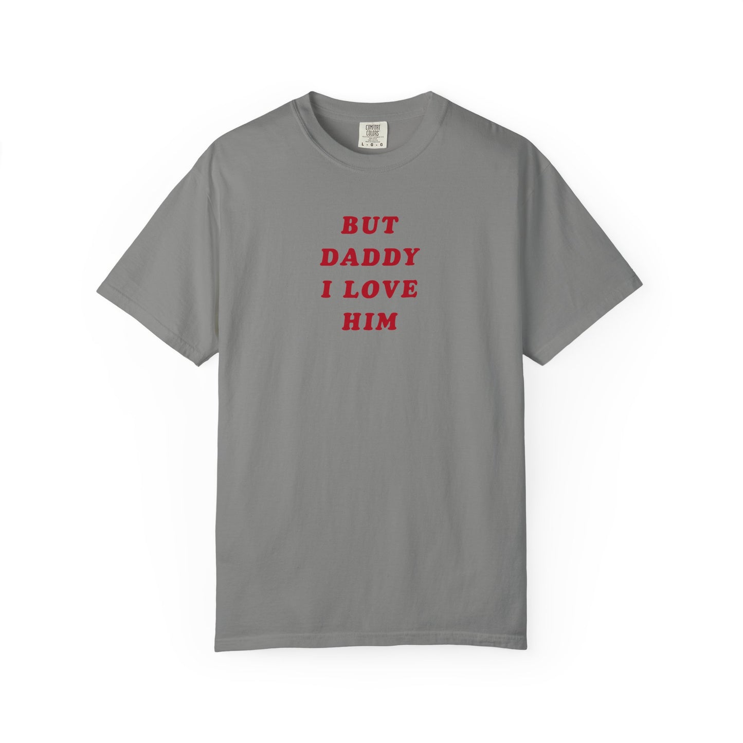 But Daddy I Love Him Comfort Colors Tee