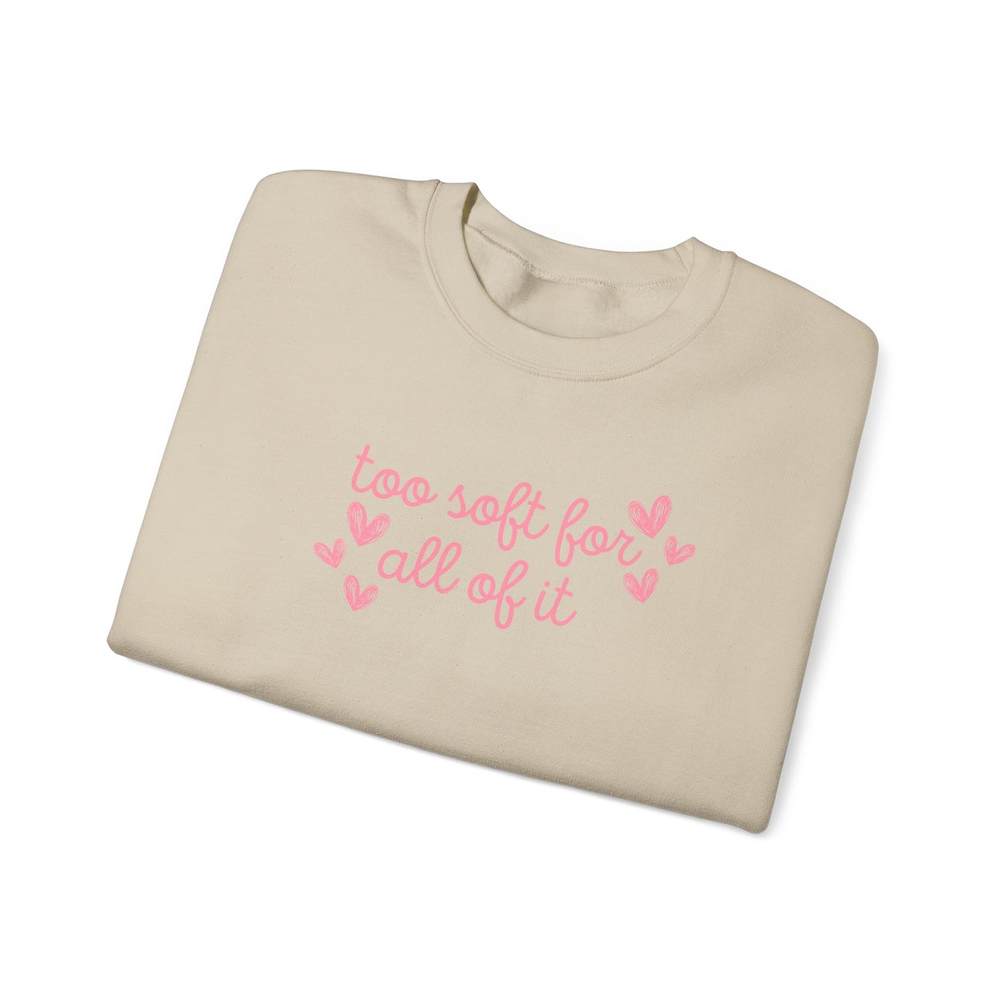 Too Soft For All Of It Crewneck Sweatshirt