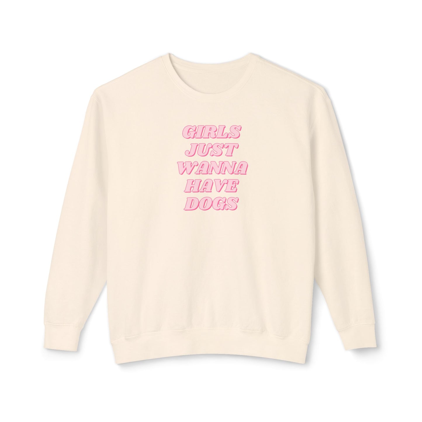 Girls Just Wanna Have Dogs Comfort Colors Sweatshirt