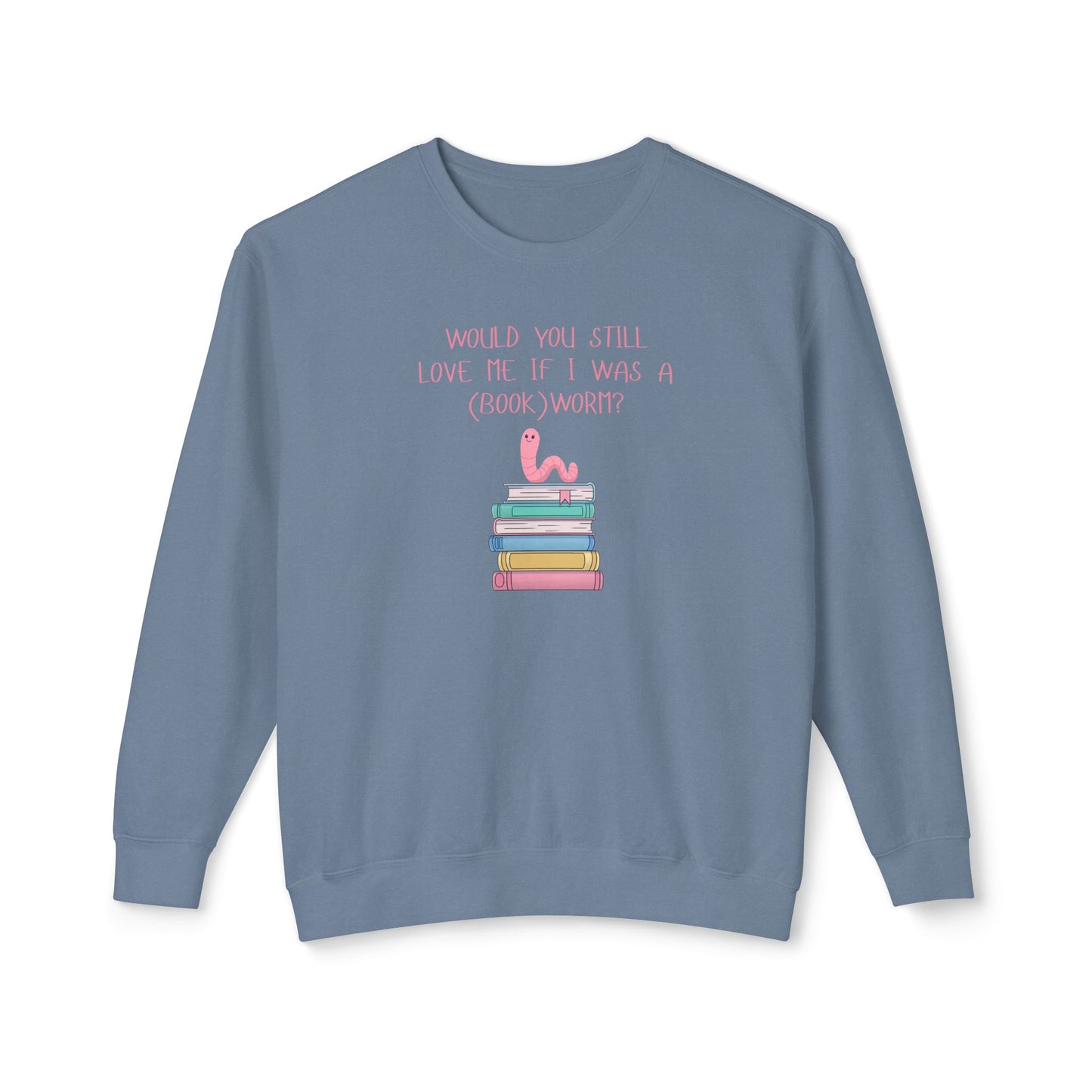 Would You Still Love Me If I Was A (Book)Worm? Comfort Colors Sweatshirt
