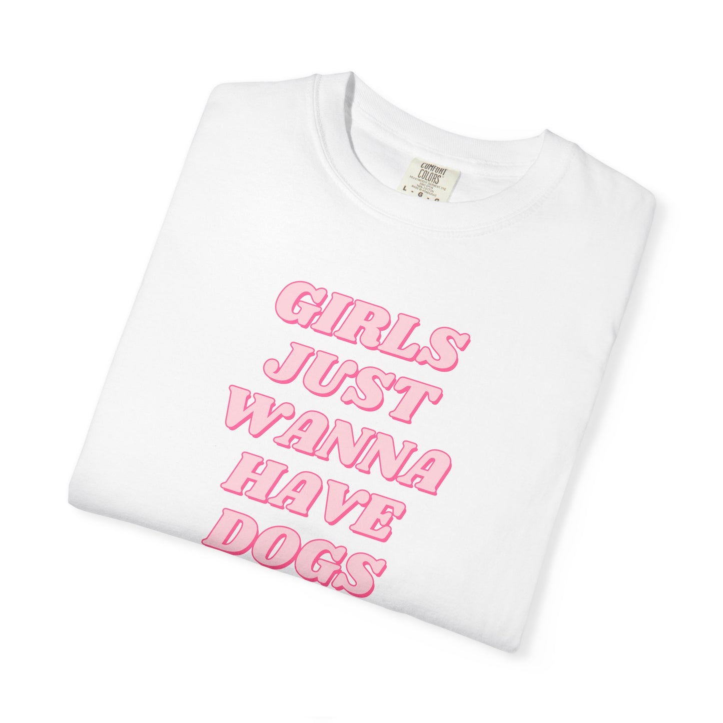 Girls Just Wanna Have Dogs Comfort Colors Tee