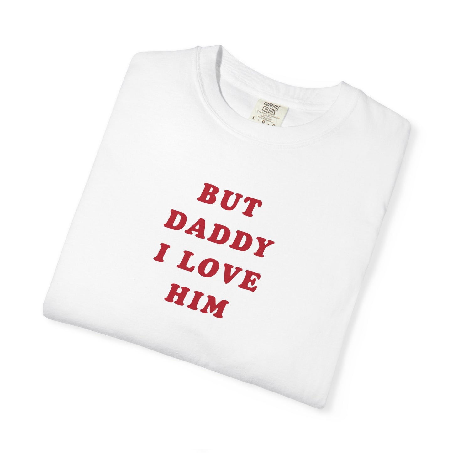 But Daddy I Love Him Comfort Colors Tee