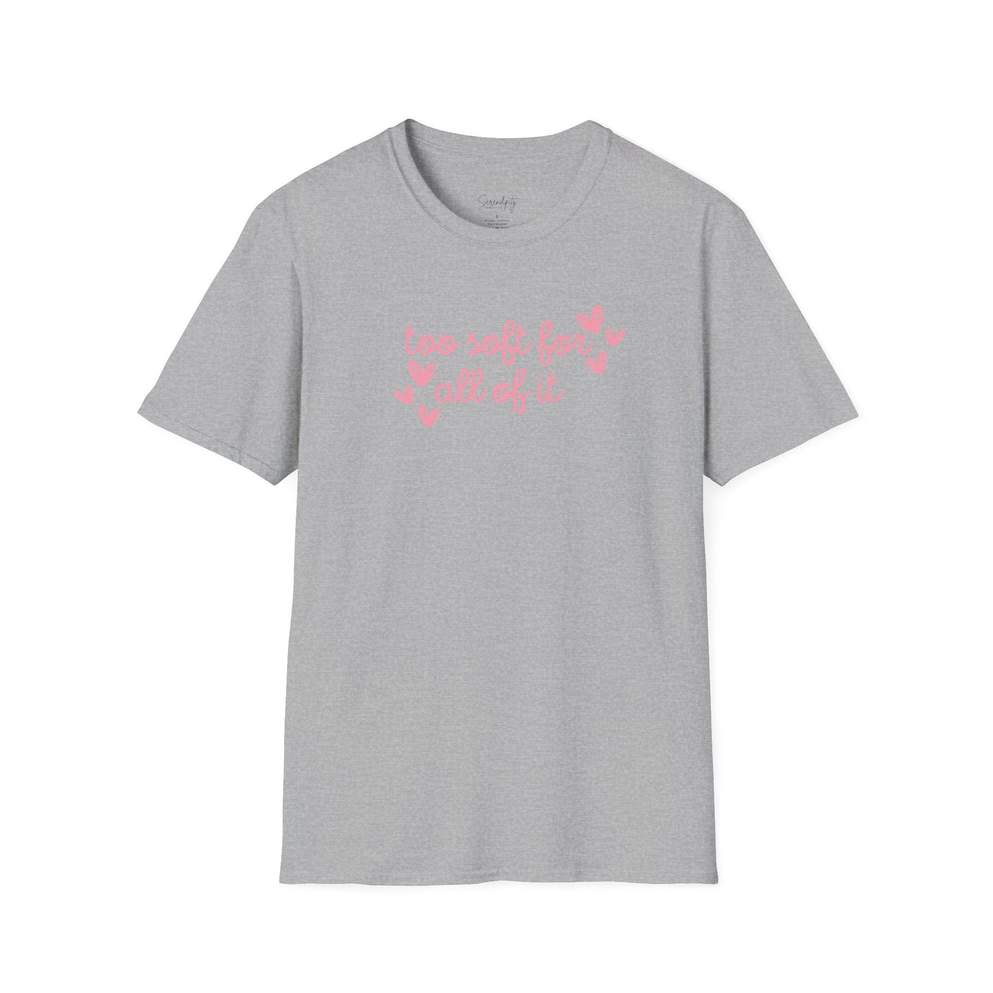 Too Soft For All Of It Soft Style Tee