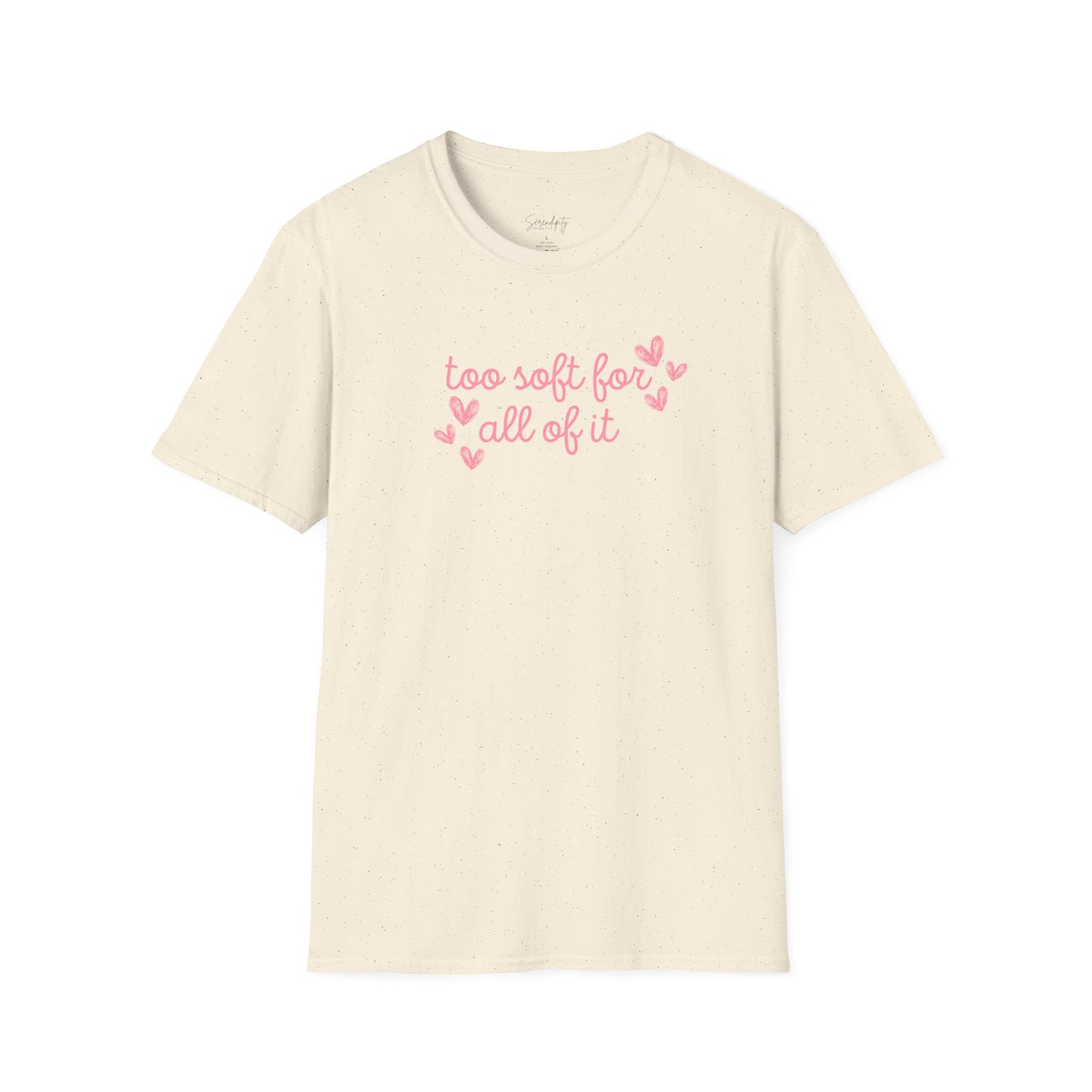 Too Soft For All Of It Soft Style Tee