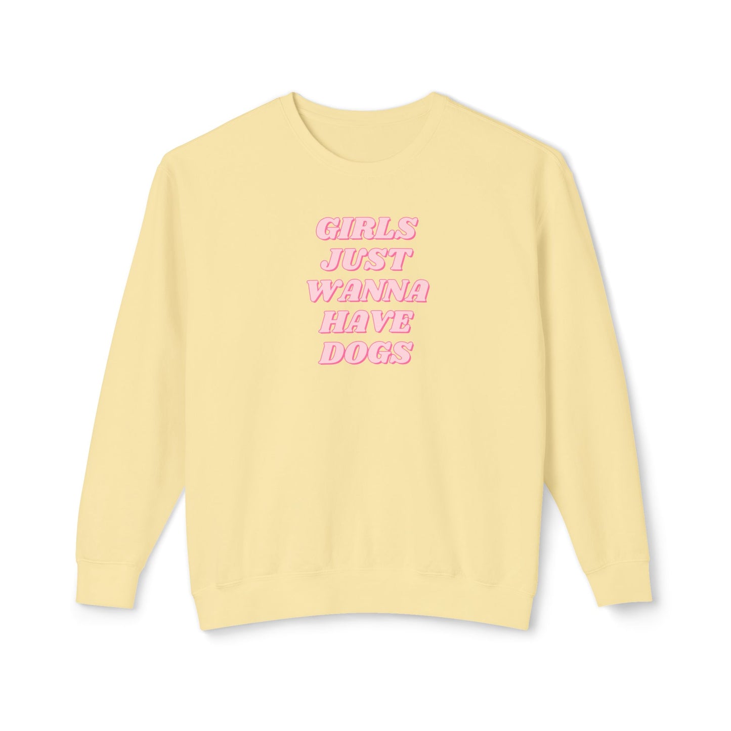 Girls Just Wanna Have Dogs Comfort Colors Sweatshirt