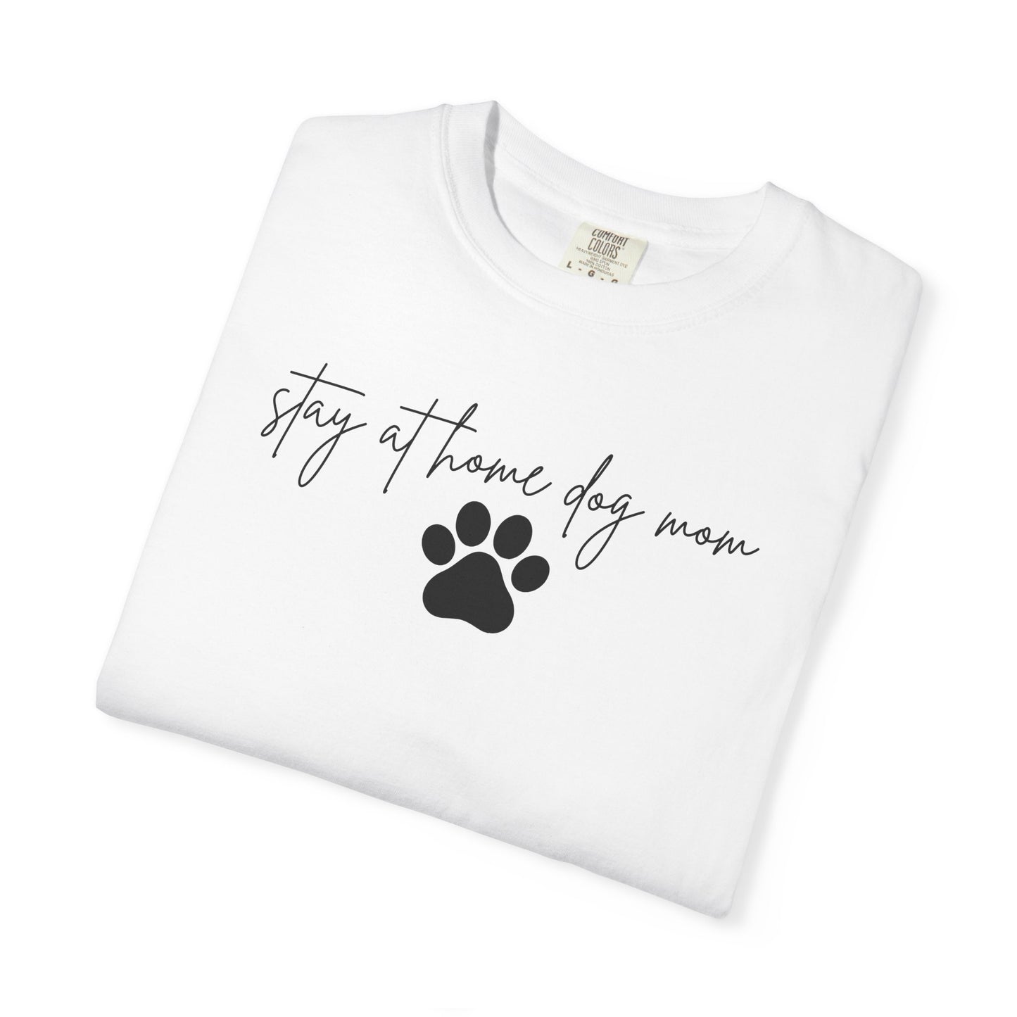 Stay At Home Dog Mom Comfort Colors Tee