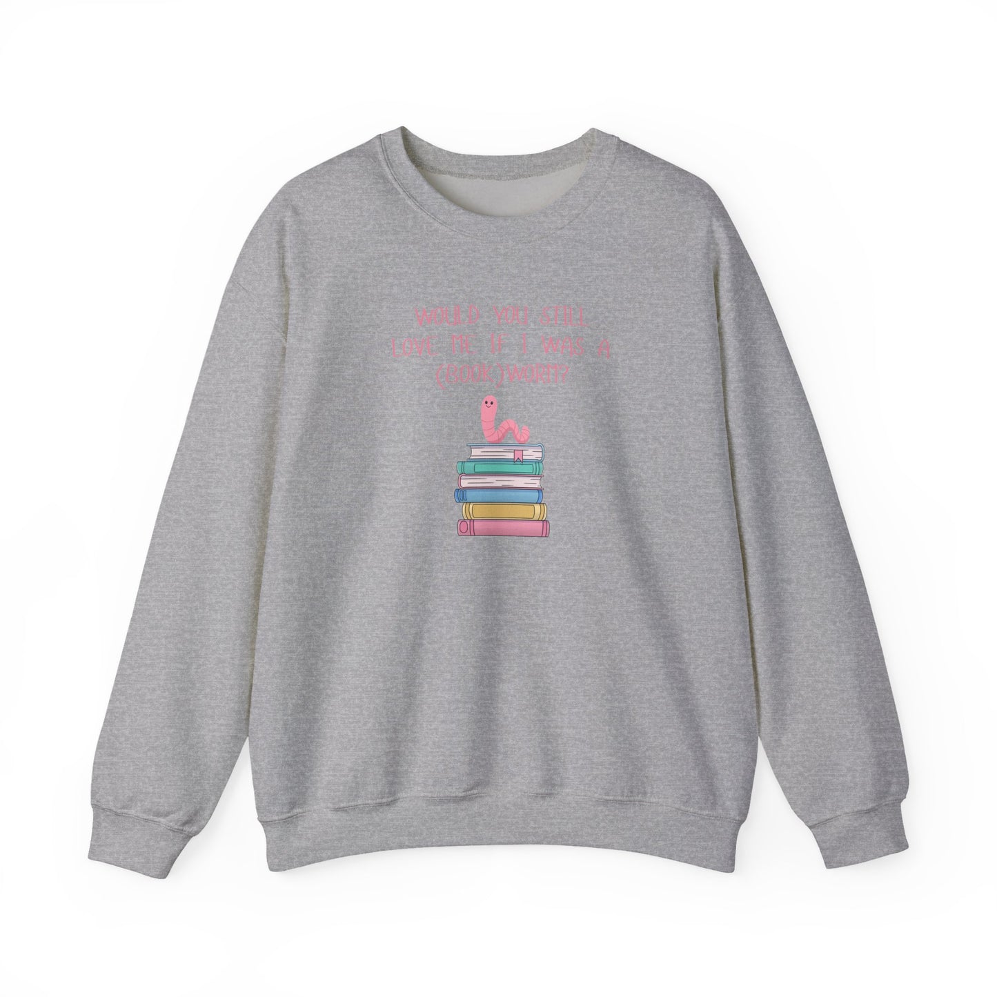 Would You Still Love Me If I Was A (Book)Worm? Crewneck Sweatshirt
