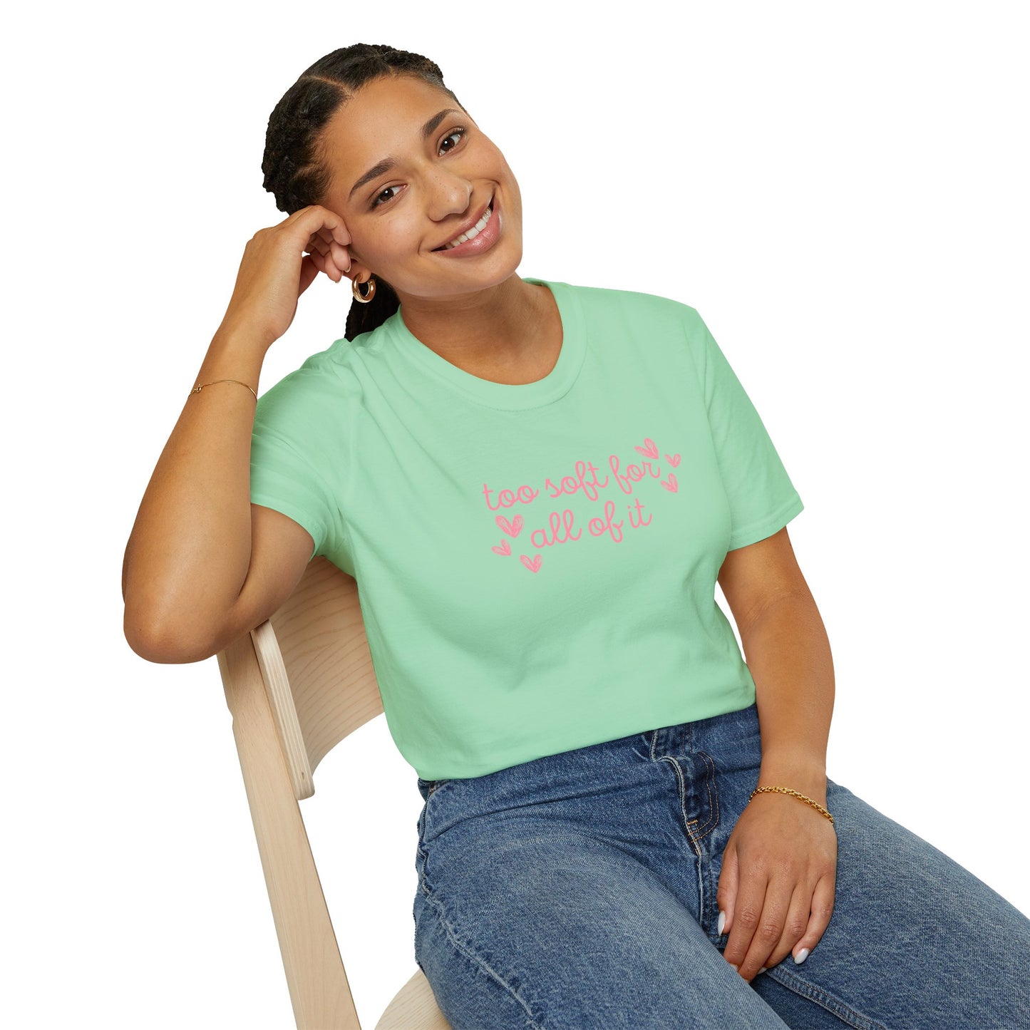 Too Soft For All Of It Soft Style Tee