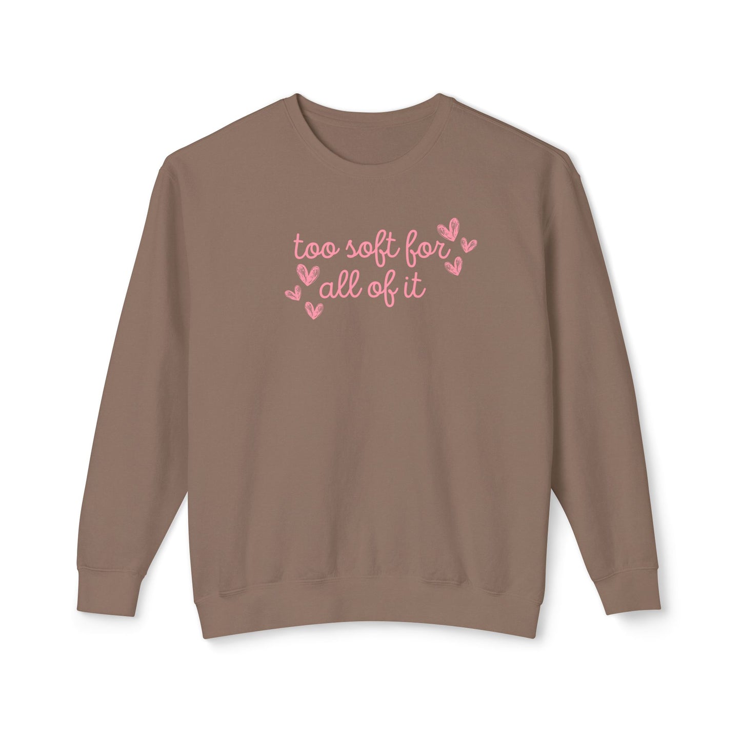 Too Soft For All Of It Comfort Colors Sweatshirt