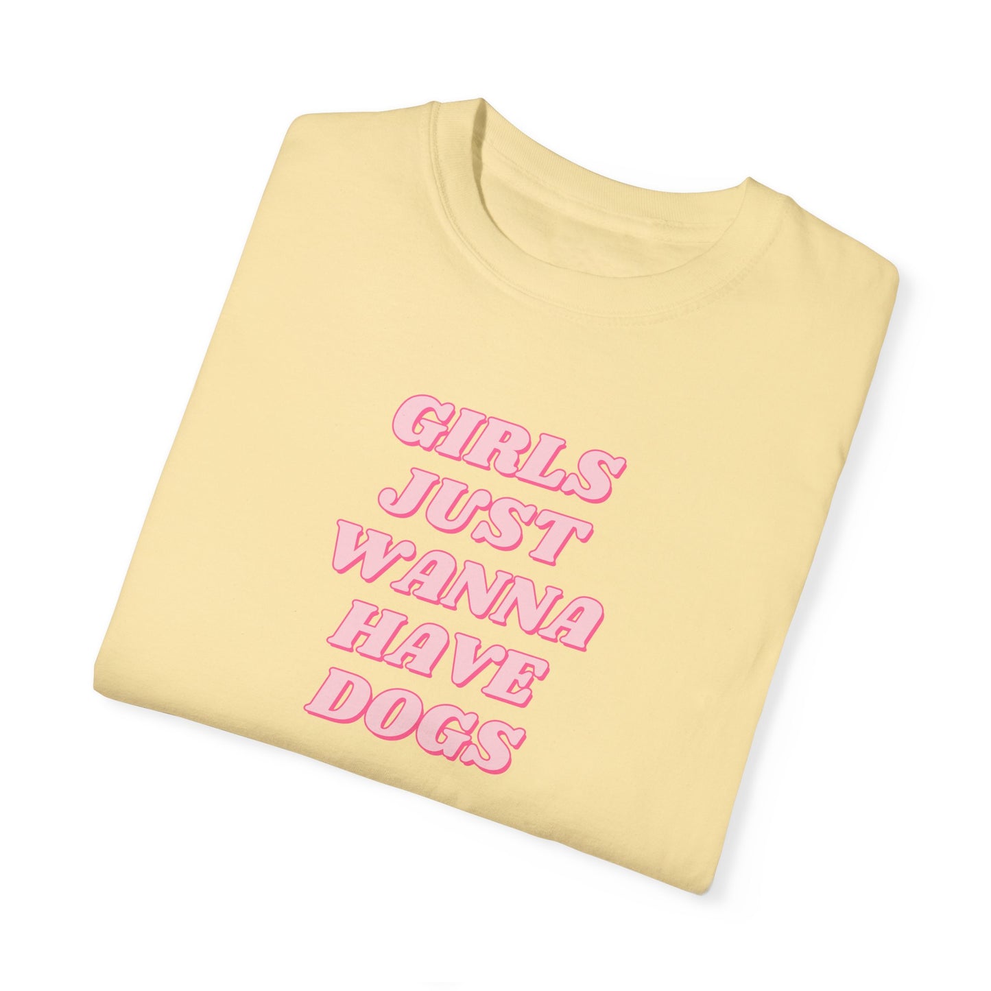 Girls Just Wanna Have Dogs Comfort Colors Tee