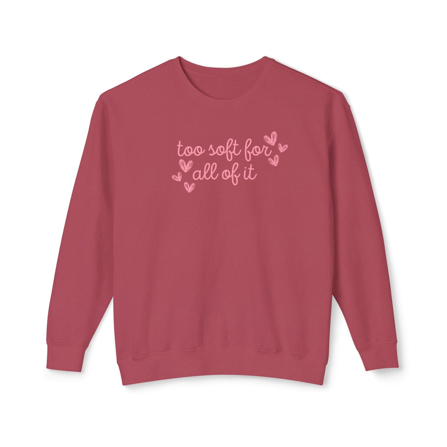 Too Soft For All Of It Comfort Colors Sweatshirt