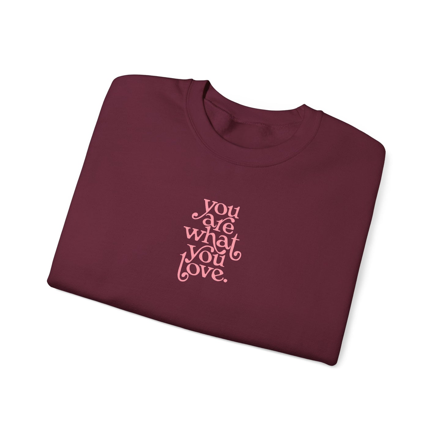 You Are What You Love Crewneck Sweatshirt