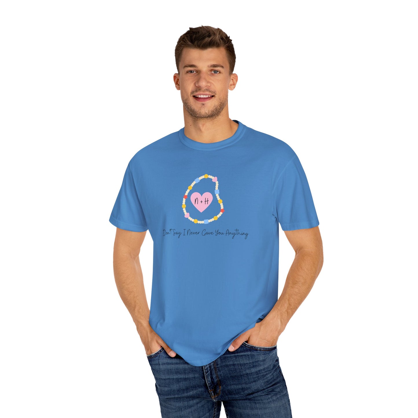 Don't Say I Never Gave You Anything Comfort Colors Tee